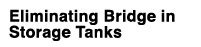 Eliminating Bridge in Storage Tanks