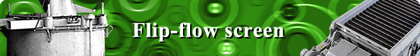 Flip-flow Screen